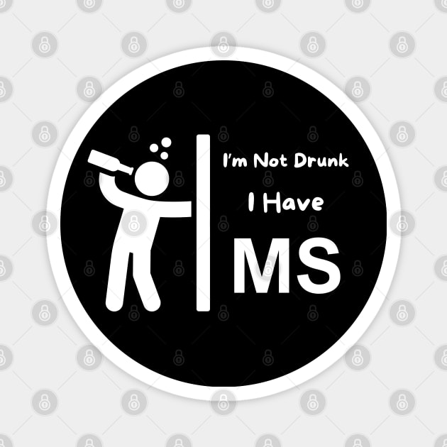 I'm Not Drunk - I Have MS Magnet by MtWoodson